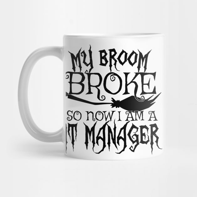 My Broom Broke So Now I Am A IT Manager - Halloween design by theodoros20